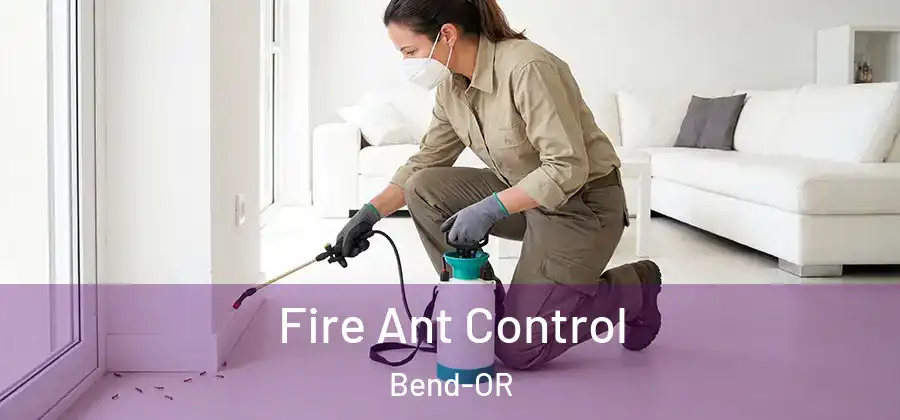  Fire Ant Control Bend-OR