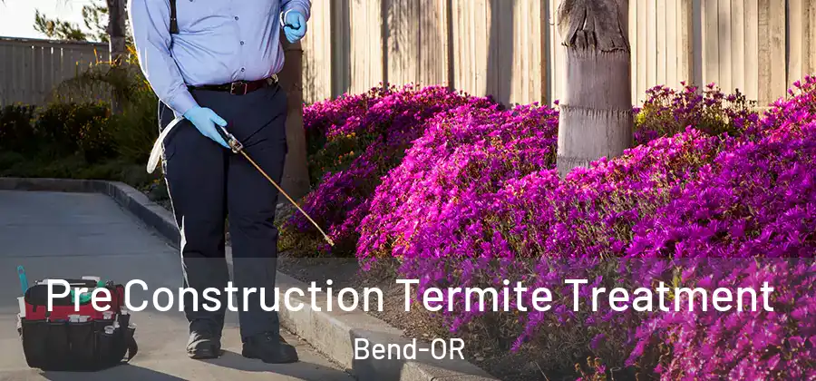  Pre Construction Termite Treatment Bend-OR