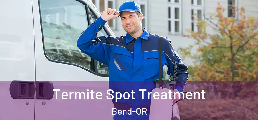 Termite Spot Treatment Bend-OR